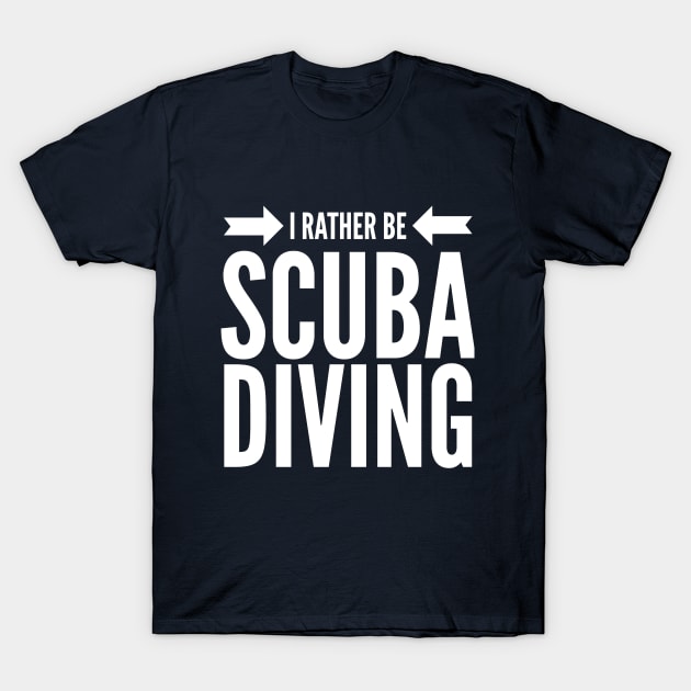 I'D RATHER BE SCUBA DIVING - SCUBA DIVING T-Shirt by PlexWears